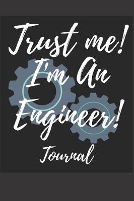 Book cover for Trust Me! I'm an Engineer! Journal