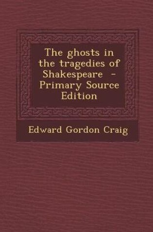 Cover of The Ghosts in the Tragedies of Shakespeare - Primary Source Edition