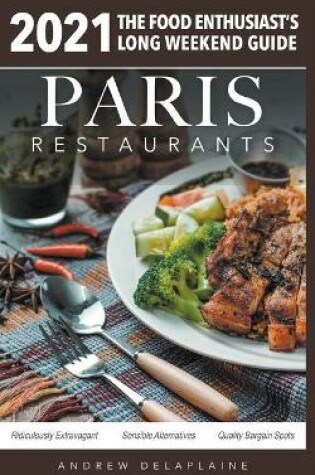 Cover of 2021 Paris Restaurants - The Food Enthusiast's Long Weekend Guide
