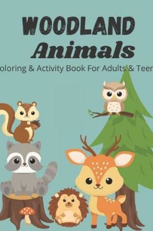Cover of Woodland Animals Coloring and Activity Book for Adults & Teens
