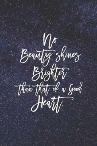 Cover of No Beauty Shines Brighter Than That Of A Good Heart