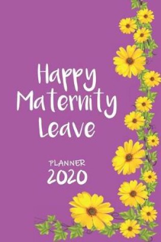 Cover of Happy Maternity Leave &#448; Weekly Planner Organizer Diary Agenda
