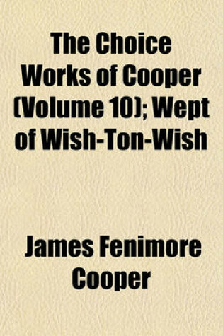 Cover of The Choice Works of Cooper Volume 10; Wept of Wish-Ton-Wish