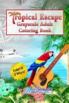 Book cover for Tropical Escape Grayscale Adult Coloring Book