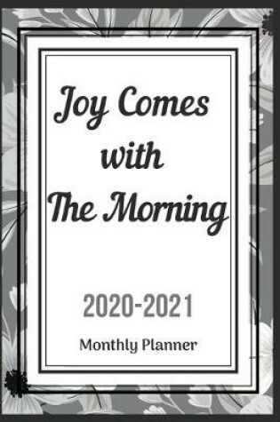 Cover of Joy Comes with The Morning 2020-2021 Monthly Planner