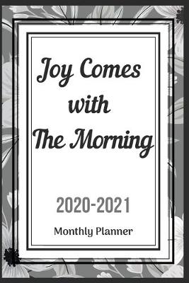 Book cover for Joy Comes with The Morning 2020-2021 Monthly Planner