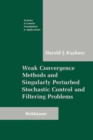 Cover of Weak Convergence Methods and Singularly Perturbed Stochastic Control and Filtering Problems