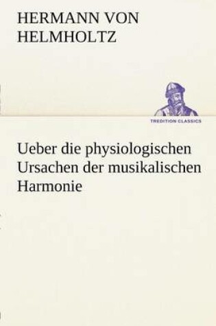 Cover of Ueber Die Physiologischen Ursachen Der Musikalischen Harmonie