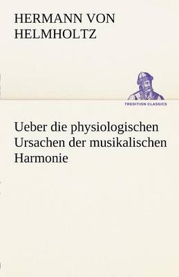 Book cover for Ueber Die Physiologischen Ursachen Der Musikalischen Harmonie