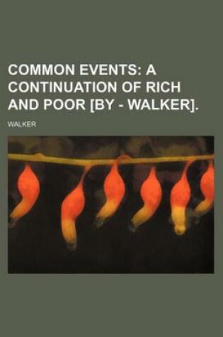 Cover of Common Events; A Continuation of Rich and Poor [By - Walker].