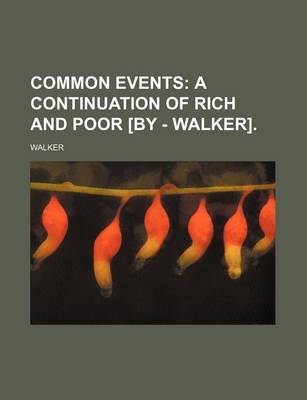 Book cover for Common Events; A Continuation of Rich and Poor [By - Walker].