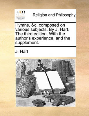 Book cover for Hymns, &C. Composed on Various Subjects. by J. Hart. the Third Edition. with the Author's Experience, and the Supplement.