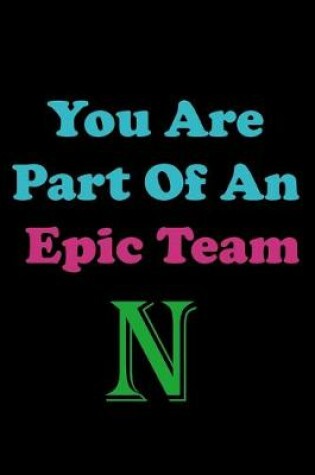 Cover of You Are Part Of An Epic Team N