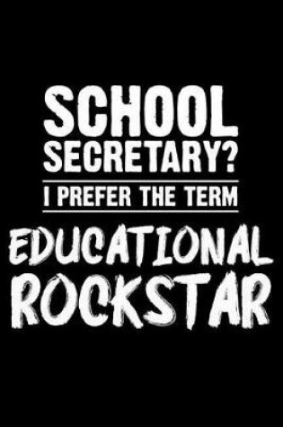 Cover of School Secretary? I Prefer the Term Educational Rockstar