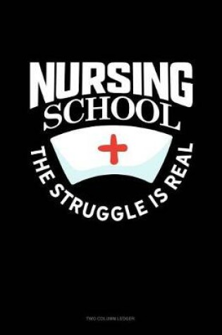 Cover of Nursing School the Struggle Is Real