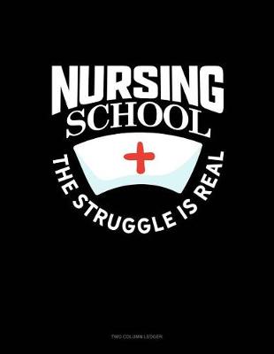 Cover of Nursing School the Struggle Is Real