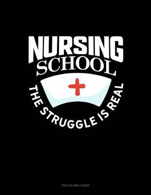 Book cover for Nursing School the Struggle Is Real