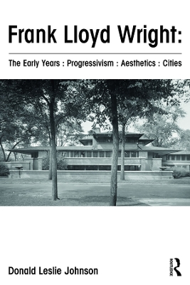 Book cover for Frank Lloyd Wright : The Early Years : Progressivism : Aesthetics : Cities