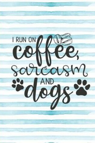 Cover of I Run on Coffee and Sarcasm and Dogs