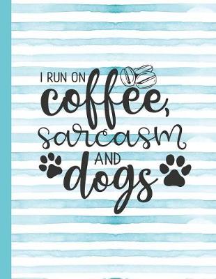 Book cover for I Run on Coffee and Sarcasm and Dogs