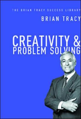 Book cover for Creativity and Problem Solving: The Brian Tracy Success Library