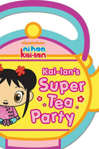 Cover of Kai-Lan's Super Tea Party