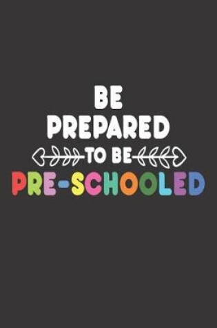 Cover of Be Prepared to Be Pre-Schooled