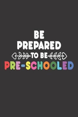 Book cover for Be Prepared to Be Pre-Schooled