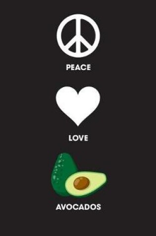Cover of Peace Love Avocados - Lined Journal
