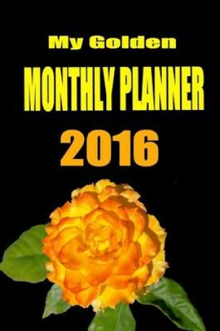 Cover of My Golden Monthly Planner 2016