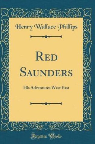 Cover of Red Saunders: His Adventures West East (Classic Reprint)