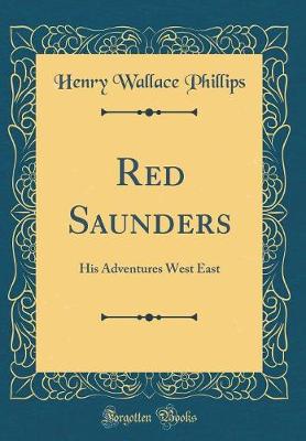 Book cover for Red Saunders: His Adventures West East (Classic Reprint)