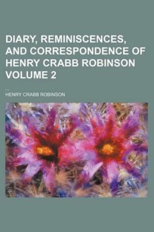 Cover of Diary, Reminiscences, and Correspondence of Henry Crabb Robinson Volume 2