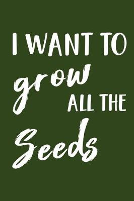 Book cover for I Want to Grow All the Seeds