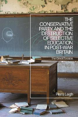 Cover of The Conservative Party and the Destruction of Selective Education in Post-War Britain