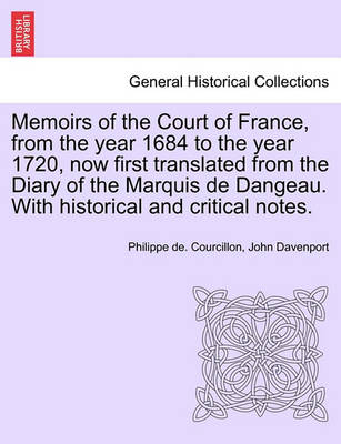 Book cover for Memoirs of the Court of France, from the Year 1684 to the Year 1720, Now First Translated from the Diary of the Marquis de Dangeau. with Historical and Critical Notes.