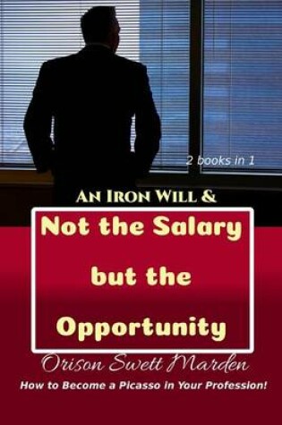 Cover of An Iron Will & Not the Salary but the Opportunity