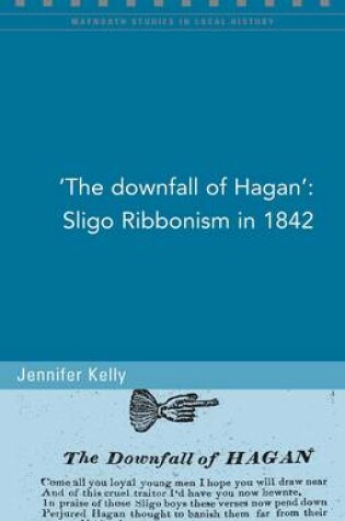 Cover of The Downfall of Hagan and Sligo Ribbonism, 1842