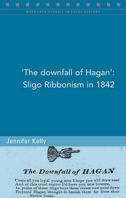 Book cover for The Downfall of Hagan and Sligo Ribbonism, 1842