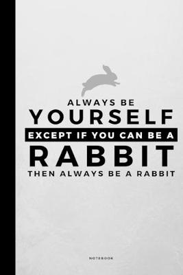 Book cover for Always Be Yourself Except If You Can Be A Rabbit