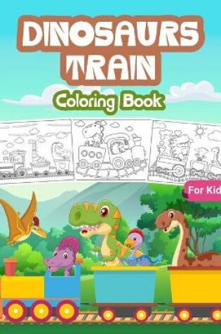 Cover of Dinosaurs Train Coloring Book For Kids