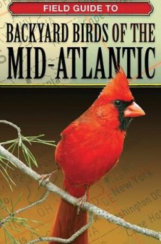 Cover of Field Guide to Backyard Birds of the Mid-Atlantic