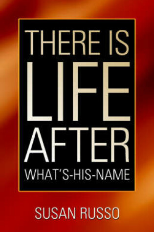 Cover of There Is Life After What's-His-Name