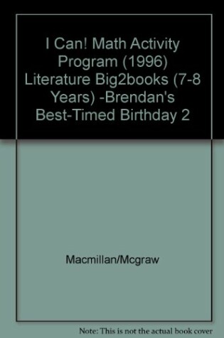 Cover of I Can! Math Activity Program (1996) Literature Big2books (7-8 Years) -Brendan's Best-Timed Birthday 2