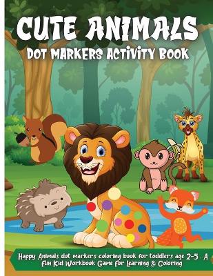 Book cover for Cute Animals Dot Markers Activity Book