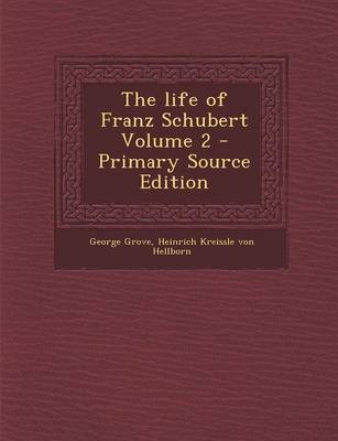 Book cover for The Life of Franz Schubert Volume 2 - Primary Source Edition