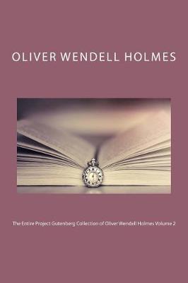 Book cover for The Entire Project Gutenberg Collection of Oliver Wendell Holmes Volume 2