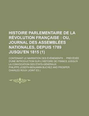 Book cover for Histoire Parlementaire de La Revolution Francaise; Contenant Le Narration Des Evenements ... Precedee D'Une Introduction Sur L'Histoire de France Jusq