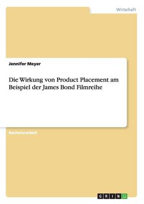 Book cover for Die Wirkung von Product Placement am Beispiel der James Bond Filmreihe