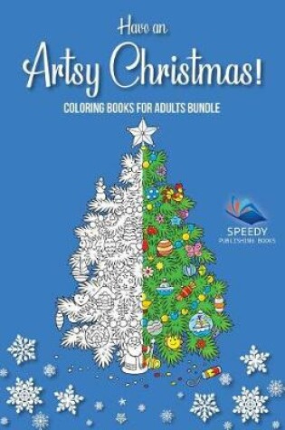 Cover of Have an Artsy Christmas! Coloring Books for Adults Bundle